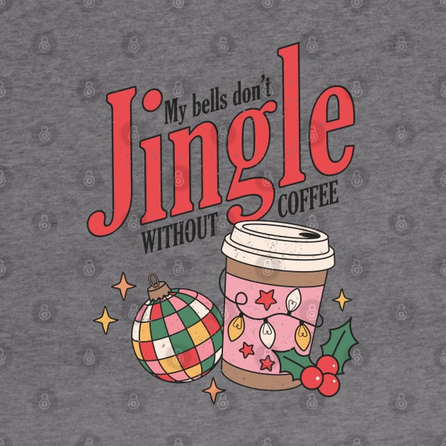 My Bells Don't Jingle Without Coffee by MZeeDesigns